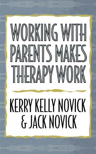 Паперова книга «Working with Parents Makes Therapy Work», авторів Джек Новік, Керрі Келлі Новік - фото №1