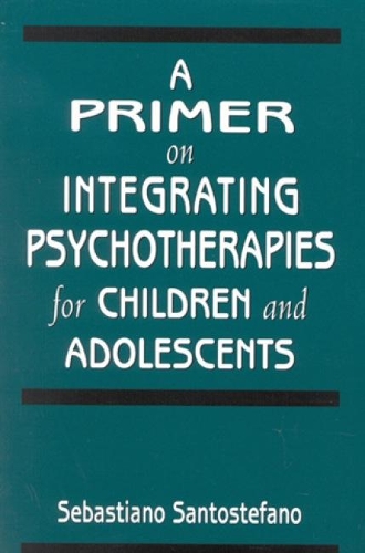 Паперова книга «A Primer on Integrating Psychotherapies for Children and Adolescents», автор Себастьяно Сантостефано - фото №1