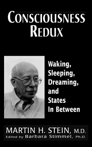 Бумажная книга «Consciousness Redux: Waking, Sleeping, Dreaming, and States in-between: Collected Papers of Martin H. Stein, M. D.», автор Мартин Х. Штайн - фото №1