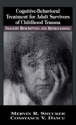 Бумажная книга «Cognitive-Behavioral Treatment for Adult Survivors of Childhood Trauma: Imagery, Rescripting and Reprocessing», авторов Констанс В. Данку, Мервин Р. Смакер - фото №1
