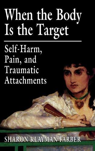 Паперова книга «When the Body Is the Target: Self-Harm, Pain, and Traumatic Attachments», автор Шерон Клейман Фарбер - фото №1