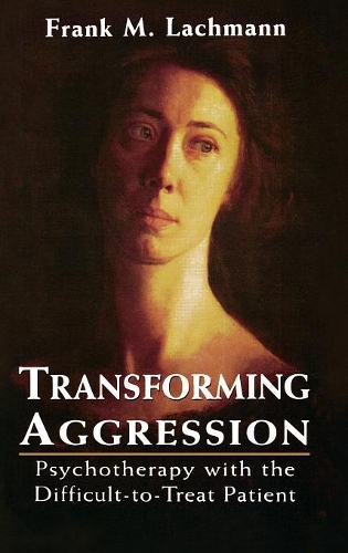 Паперова книга «Transforming Aggression: Psychotherapy with the Difficult-to-Treat Patient», автор Френк М. Лахманн - фото №1