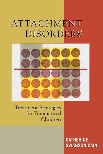 Бумажная книга «Attachment Disorders: Treatment Strategies for Traumatized Children», автор Кэтрин Свонсон Кейн - фото №1