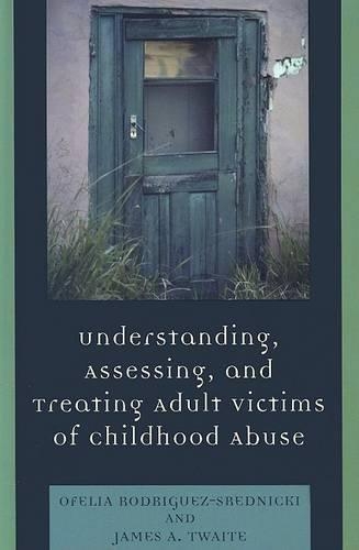 Бумажная книга «Understanding, Assessing and Treating Adult Survivors of Childhood Abuse», авторов Джеймс А. Туэйт, Офелия Родригес-Средницки - фото №1
