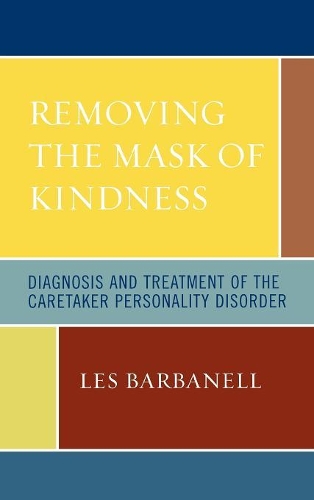 Бумажная книга «Removing the Mask of Kindness: Diagnosis and Treatment of the Caretaker Personality Disorder», автор Лес Барбанелл - фото №1