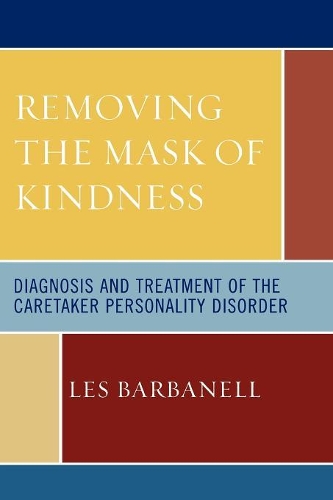 Бумажная книга «Removing the Mask of Kindness: Diagnosis and Treatment of the Caretaker Personality Disorder», автор Лес Барбанелл - фото №1