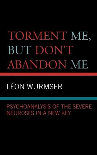 Бумажная книга «Torment Me, But Don't Abandon Me: Psychoanalysis of the Severe Neuroses in a New Key», автор Леон Вурмсер - фото №1