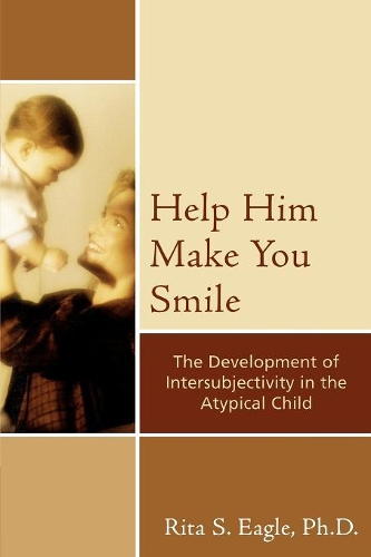 Бумажная книга «Help Him Make You Smile: The Development of Intersubjectivity in the Atypical Child», автор Рита С. Игл - фото №1
