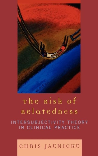 Бумажная книга «The Risk of Relatedness: Intersubjectivity Theory in Clinical Practice», автор Крис Яэнике - фото №1