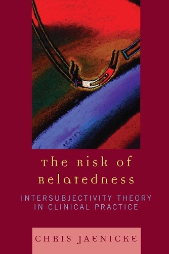 Бумажная книга «The Risk of Relatedness: Intersubjectivity Theory in Clinical Practice», автор Крис Яэнике - фото №1