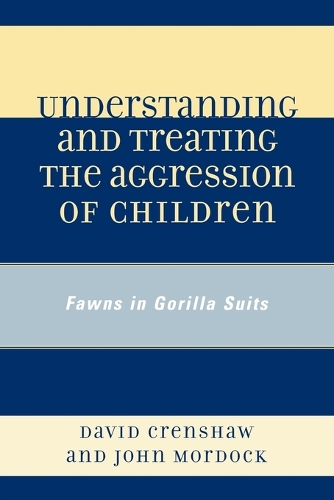 Паперова книга «Understanding and Treating the Aggression of Children: Fawns in Gorilla Suits», авторів Девід А. Креншоу, Джон Б. Мордок - фото №1