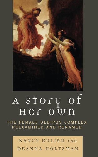 Бумажная книга «A Story of Her Own: The Female Oedipus Complex Reexamined and Renamed», авторов Дианна Хольцман, Нэнси Кулиш - фото №1
