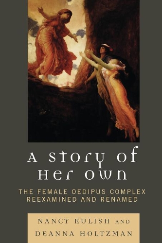 Бумажная книга «A Story of Her Own: The Female Oedipus Complex Reexamined and Renamed», авторов Дианна Хольцман, Нэнси Кулиш - фото №1
