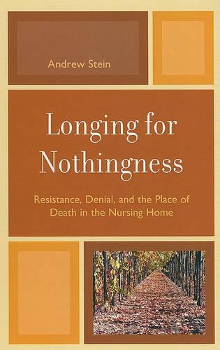 Бумажная книга «Longing for Nothingness: Resistance, Denial, and the Place of Death in the Nursing Home», автор Эндрю Стайн - фото №1