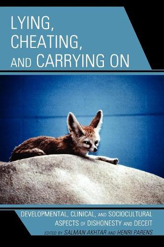 Бумажная книга «Lying, Cheating, and Carrying On: Developmental, Clinical, and Sociocultural Aspects of Dishonesty and Deceit», авторов Анри Паренс, Салман Ахтар - фото №1