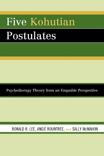 Паперова книга «Five Kohutian Postulates: Psychotherapy Theory from an Empathic Perspective», авторів Енджі Роунтрі, Рональд Р. Лі, Саллі МакМахон - фото №1