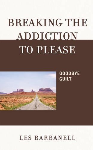 Бумажная книга «Breaking the Addiction to Please: Goodbye Guilt», автор Лес Барбанелл - фото №1
