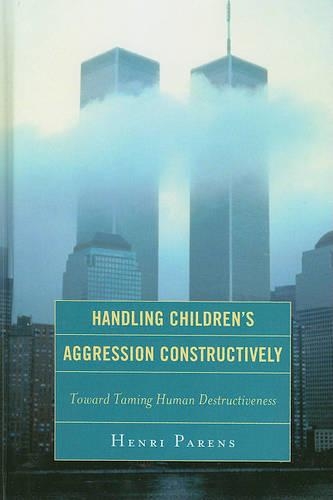 Бумажная книга «Handling Children's Aggression Constructively: Toward Taming Human Destructiveness», автор Анри Паренс - фото №1