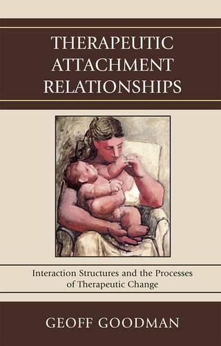 Паперова книга «Therapeutic Attachment Relationships: Interaction Structures and the Processes of Therapeutic Change», автор Джефф Гудман - фото №1
