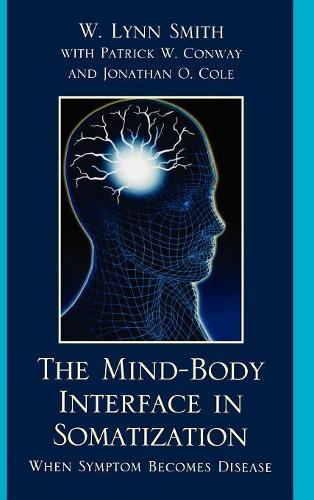 Бумажная книга «The Mind-Body Interface in Somatization: When Symptom Becomes Disease», авторов Линн В. Смит, Патрик В. Конвей - фото №1