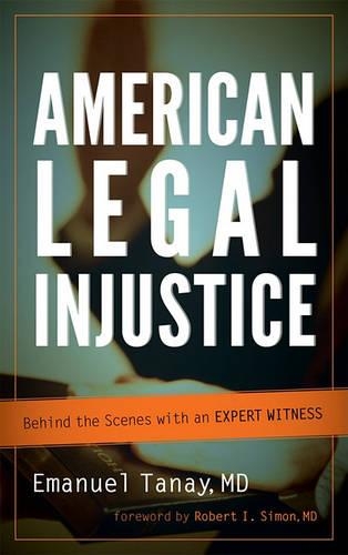 Бумажная книга «American Legal Injustice: Behind the Scenes with an Expert Witness», автор Эмануэль Танай - фото №1