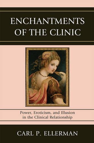 Бумажная книга «Enchantments of the Clinic: Power, Eroticism, and Illusion in the Clinical Relationship», автор Карл П. Эллерман - фото №1