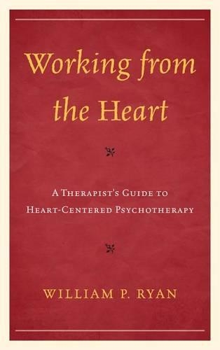 Бумажная книга «Working from the Heart: A Therapist's Guide to Heart-Centered Psychotherapy», автор Уильям П. Райан - фото №1