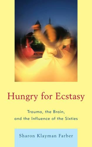 Бумажная книга «Hungry for Ecstasy: Trauma, the Brain, and the Influence of the Sixties», автор Шэрон Клайман Фарбер - фото №1