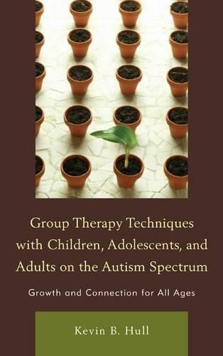 Бумажная книга «Group Therapy Techniques with Children, Adolescents, and Adults on the Autism Spectrum: Growth and Connection for All Ages», автор Кевин Б. Халл - фото №1