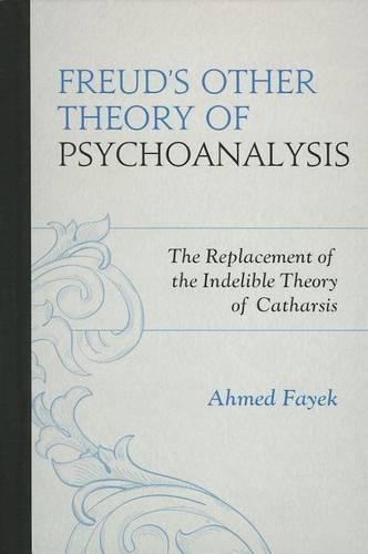 Бумажная книга «Freud's Other Theory of Psychoanalysis: The Replacement for the Indelible Theory of Catharsis», автор Ахмед Файек - фото №1