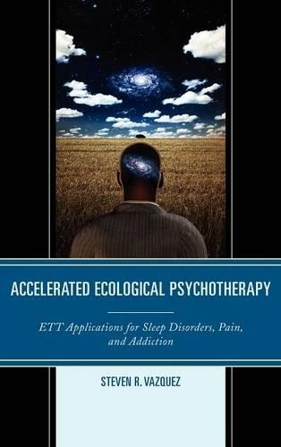Паперова книга «Accelerated Ecological Psychotherapy: ETT Applications for Sleep Disorders, Pain, and Addiction», автор Стівен Р. Васкес - фото №1