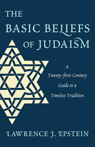 Бумажная книга «The Basic Beliefs of Judaism: A Twenty-first-Century Guide to a Timeless Tradition», автор Лоуренс Дж. Эпштейн - фото №1