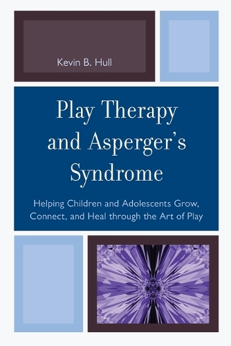 Paper book «Play Therapy and Asperger's Syndrome: Helping Children and Adolescents Grow, Connect, and Heal through the Art of Play», author Kevin B. Hull - фото №1