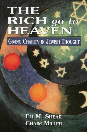 Бумажная книга «The Rich Go to Heaven: Giving Charity in Jewish Thought», авторов Хаим Миллер, Илай М. Шир - фото №1