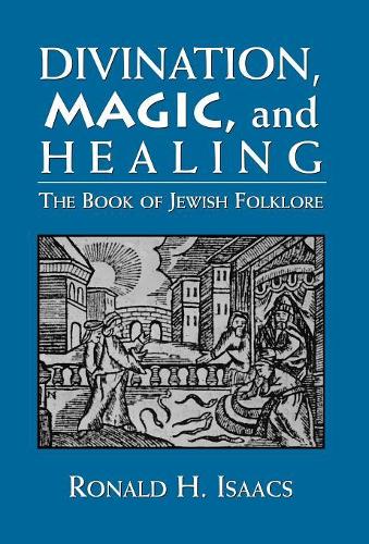 Паперова книга «Divination, Magic, and Healing: The Book of Jewish Folklore», автор Рональд Х. Айзекс - фото №1