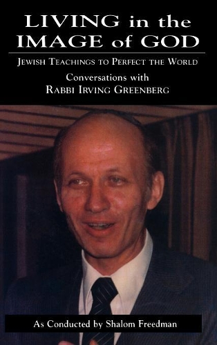 Бумажная книга «Living in the Image of God: Jewish Teachings to Perfect the World», авторов Ирвинг Гринберг, Шалом Фридман - фото №1