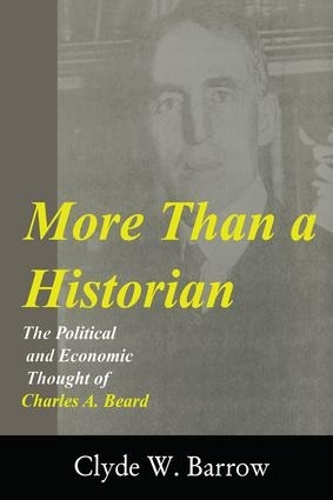 Бумажная книга «More than a Historian: The Political and Economic Thought of Charles A.Beard», автор Клайд Барроу - фото №1