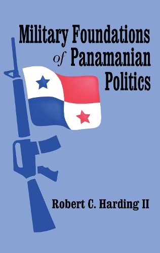 Бумажная книга «Military Foundations of Panamanian Politics», автор Роберт Хардинг II - фото №1