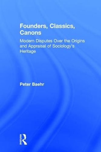 Бумажная книга «Founders, Classics, Canons: Modern Disputes Over the Origins and Appraisal of Sociology's Heritage», автор Питер Бэр - фото №1