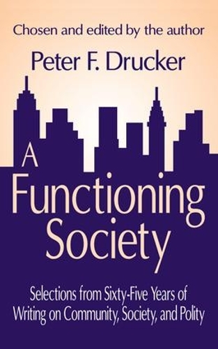 Бумажная книга «A Functioning Society: Community, Society, and Polity in the Twentieth Century», автор Питер Ф. Друкер - фото №1