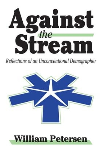 Паперова книга «Against the Stream: Reflections of an Unconventional Demographer», автор Вільям Петерсен - фото №1