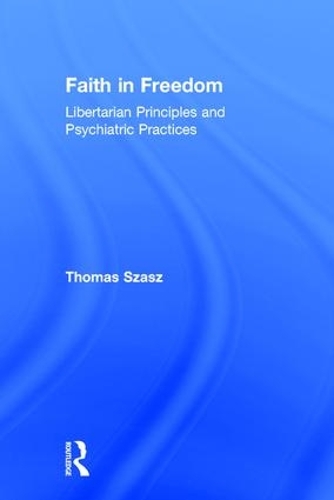 Бумажная книга «Faith in Freedom: Libertarian Principles and Psychiatric Practices», автор Томас Саш - фото №1