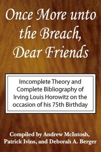 Бумажная книга «Once More Unto the Breach, Dear Friends: Incomplete Theory and Complete Bibliography», авторов Эндрю Макинтош, Дебора Бергер, Ирвинг Луис Горовиц, Патрик Ивинс - фото №1