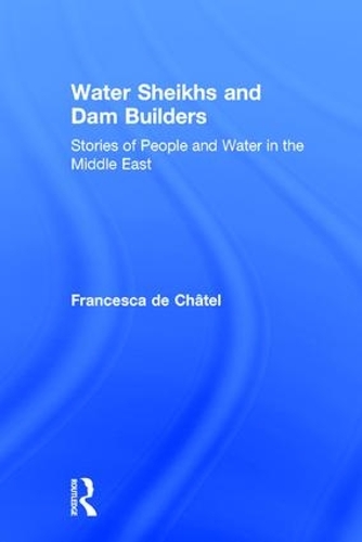 Бумажная книга «Water Sheikhs and Dam Builders: Stories of People and Water in the Middle East», автор Франческа де Шатель - фото №1