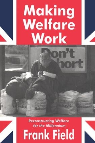 Паперова книга «Making Welfare Work: Reconstructing Welfare for the Millennium», автор Френк Філд - фото №1