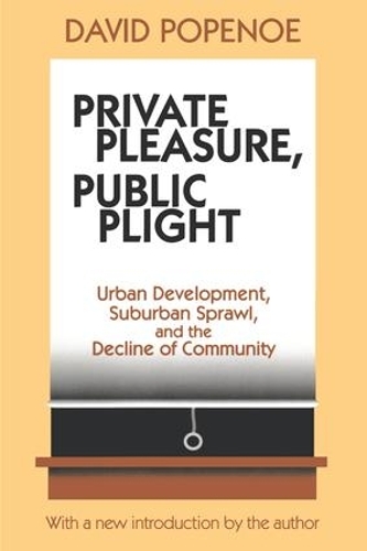 Бумажная книга «Private Pleasure, Public Plight: Urban Development, Suburban Sprawl, and the Decline of Community», авторов Дэвид Попеноэ, Ганс Куммер - фото №1