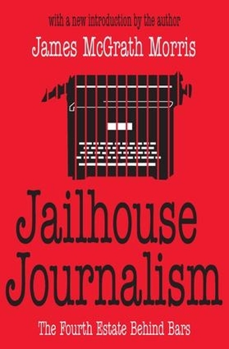 Паперова книга «Jailhouse Journalism: The Fourth Estate Behind Bars», автор Джеймс МакГрат Морріс - фото №1
