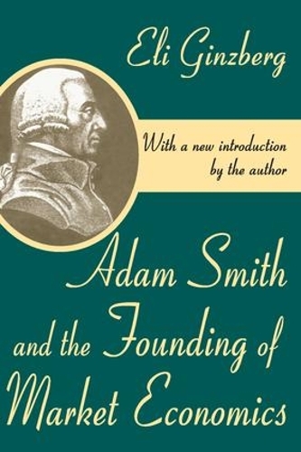 Паперова книга «Adam Smith and the Founding of Market Economics», автор Елі Гінзберг - фото №1