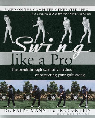Бумажная книга «Swing Like a Pro: The Breakthrough Scientific Method of Perfecting Your Golf Swing», авторов Фред Гриффин, Ральф Манн - фото №1