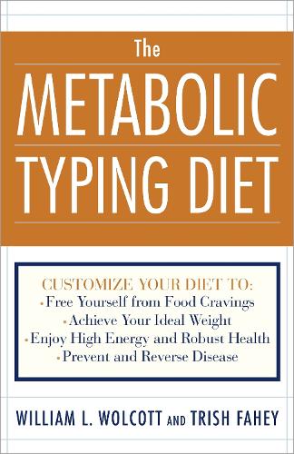 Бумажная книга «The Metabolic Typing Diet: Customize Your Diet To: Free Yourself from Food Cravings: Achieve Your Ideal Weight; Enjoy High Energy and Robust Health; Prevent and Reverse Disease», авторов Триш Фейхи, Уильям Л. Уолкотт - фото №1